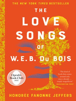 The Love Songs of W.E.B. Du Bois by Honorée Fanonne Jeffers The Love Songs of W.E.B. Du Bois by Honorée Fanonne Jeffers